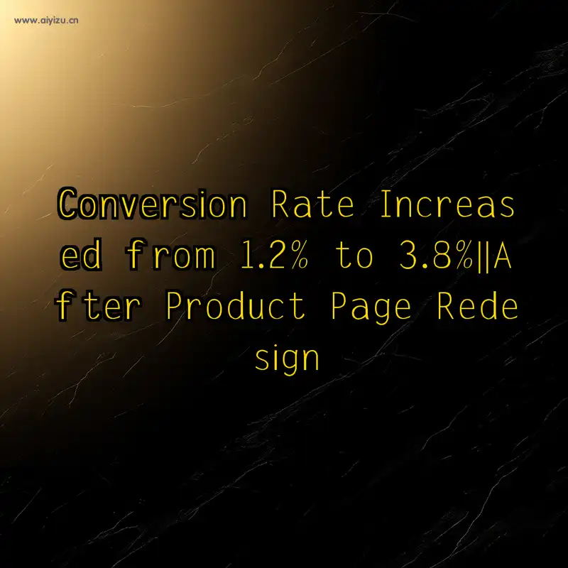 Conversion Rate Increased from 1.2% to 3.8% After Product Page Redesign