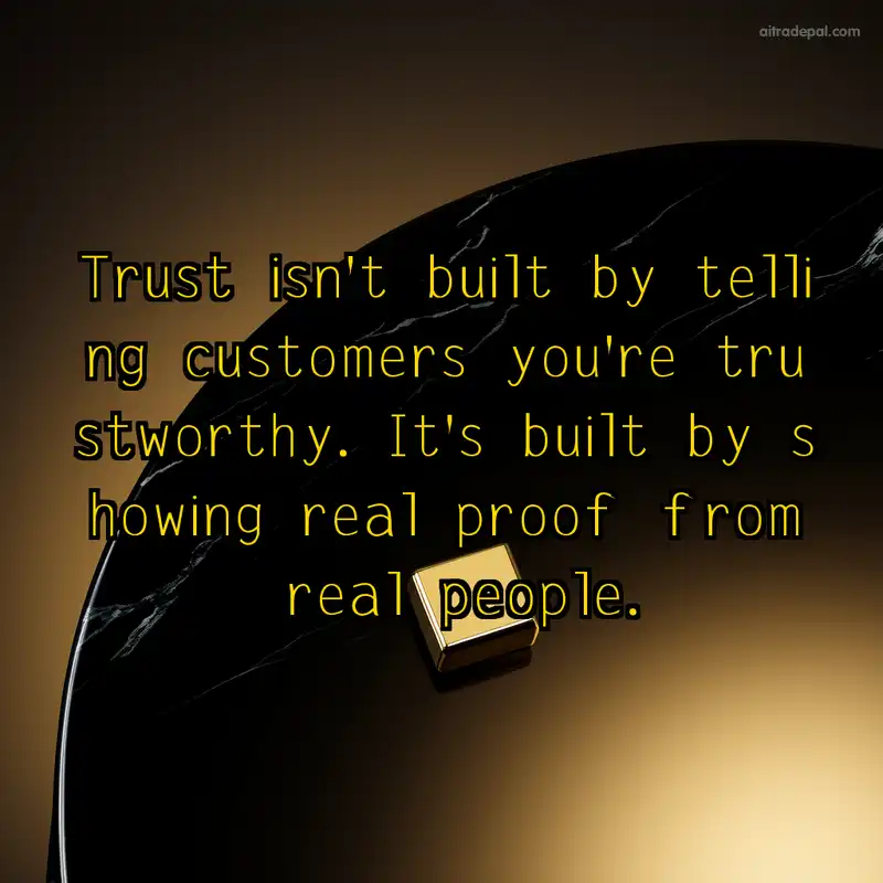Trust isn't built by telling - it's built by showing real proof